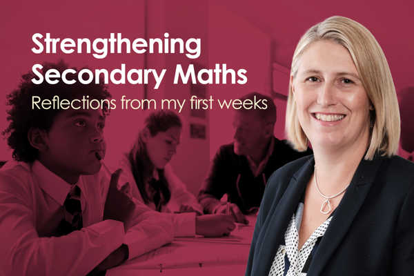 Strengthening Secondary Maths: Reflections from my first weeks as Director for Secondary Mathematics